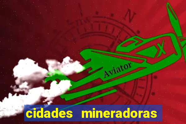 cidades mineradoras de minas gerais